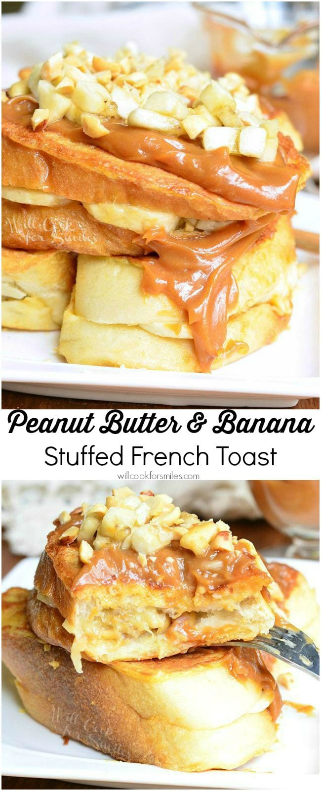 Two photos: Top photos is of stacked Peanut Butter Banana Stuffed French Toast served on a white dish. Peanut butter sauce is smothered on top and goes down the side. Chopped peanuts and banana pieces are also on top. Bottom photo shows the top french toast piece cut to show the filling.