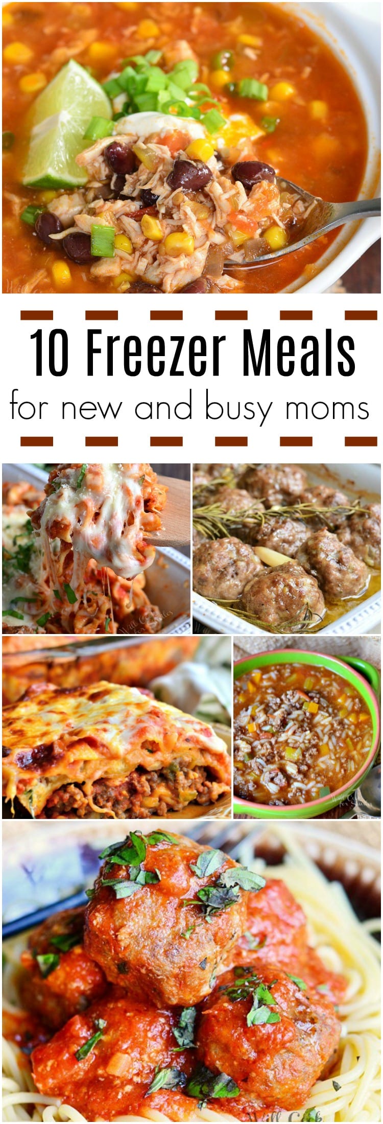 collage for 10 freezer meals. first picture is of chicken tortilla soup, 2nd is of baked ziti in a casserole dish, 3rd picture rosemary meatballs in casserole dishes, 4th picture piece of lasagna, 5th picture is stuffed pepper soup in a bowl, 6th picture is spaghetti and meatballs on a plate 